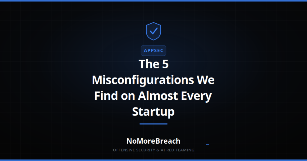 The 5 Misconfigurations We Find on Almost Every Startup
