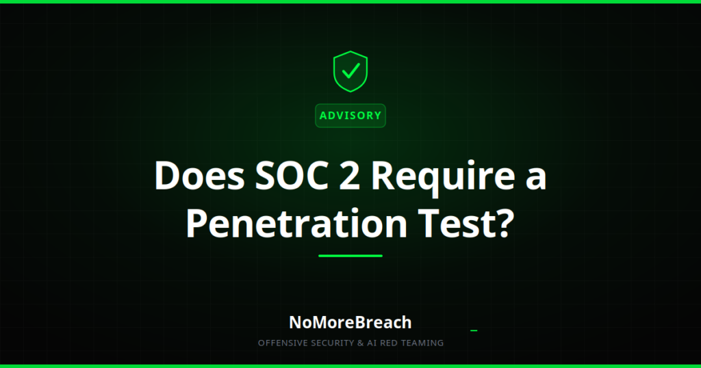 Does SOC 2 Require a Penetration Test? What the Criteria Actually Say